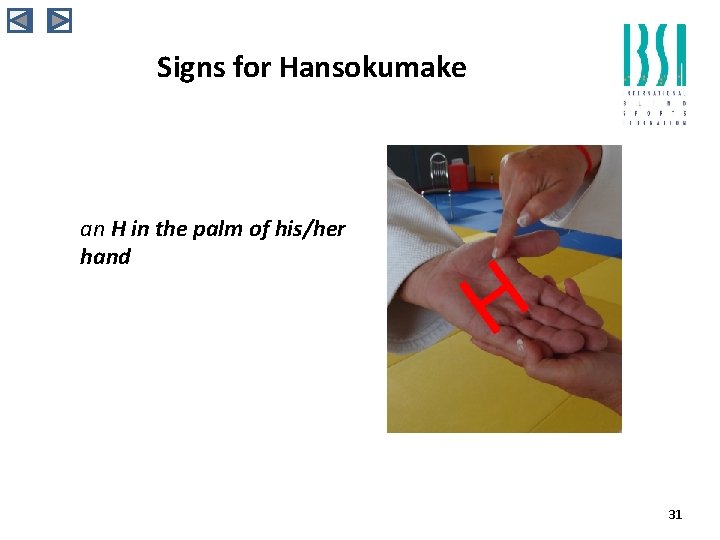 Signs for Hansokumake an H in the palm of his/her hand H 31 