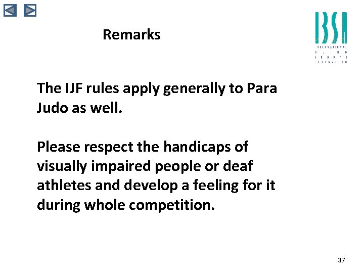 Remarks The IJF rules apply generally to Para Judo as well. Please respect the