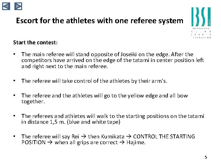 Escort for the athletes with one referee system Start the contest: • The main