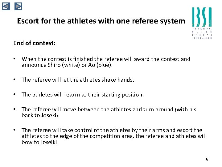 Escort for the athletes with one referee system End of contest: • When the