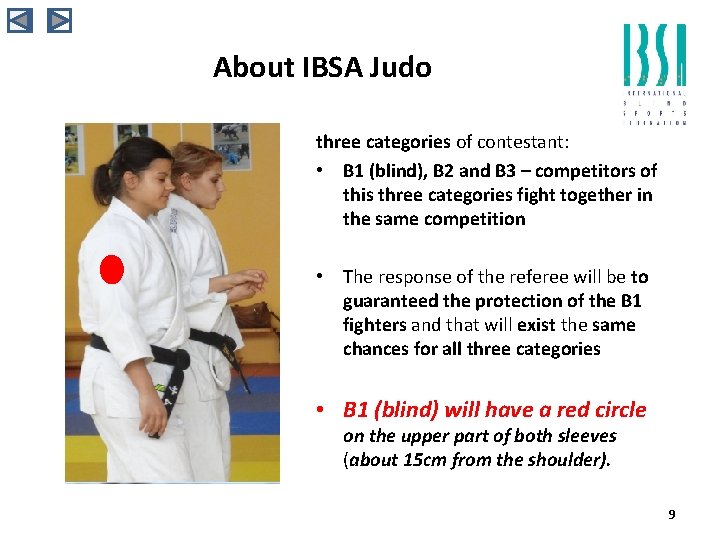 About IBSA Judo three categories of contestant: • B 1 (blind), B 2 and