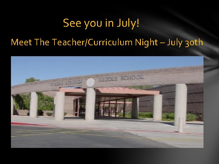 See you in July! Meet The Teacher/Curriculum Night – July 30 th 