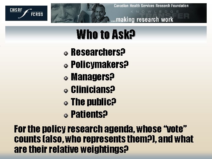 Who to Ask? Researchers? Policymakers? Managers? Clinicians? The public? Patients? For the policy research