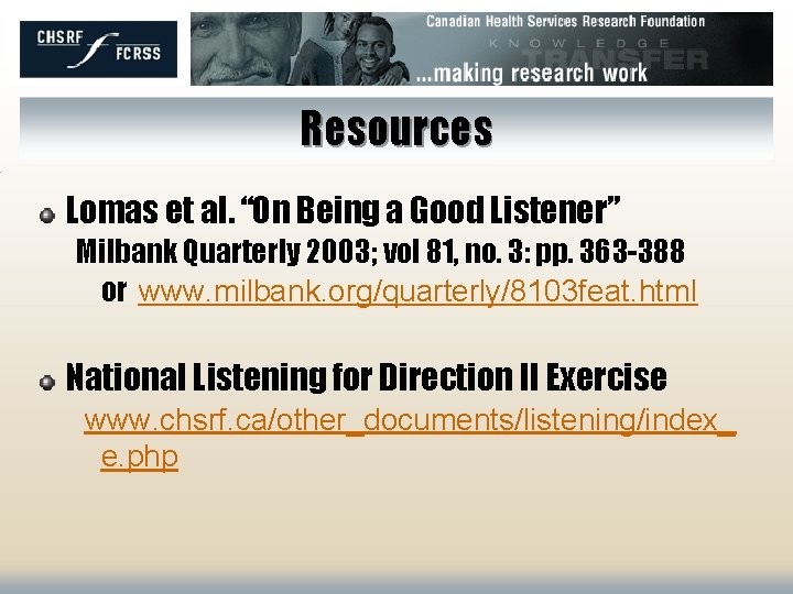 Resources Lomas et al. “On Being a Good Listener” Milbank Quarterly 2003; vol 81,