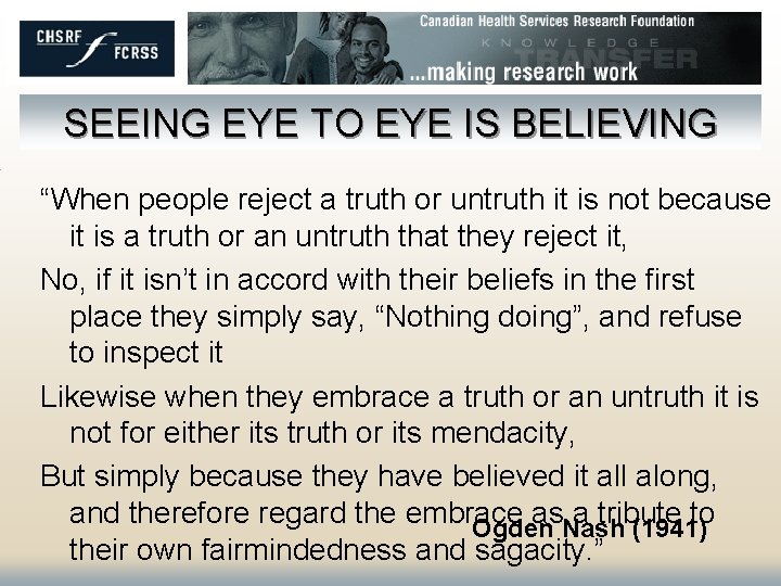 SEEING EYE TO EYE IS BELIEVING “When people reject a truth or untruth it