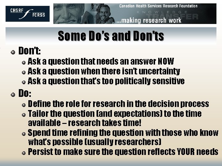 Some Do’s and Don’ts Don’t: Ask a question that needs an answer NOW Ask