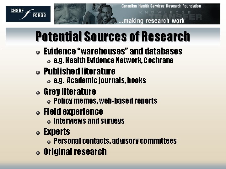 Potential Sources of Research Evidence “warehouses” and databases e. g. Health Evidence Network, Cochrane