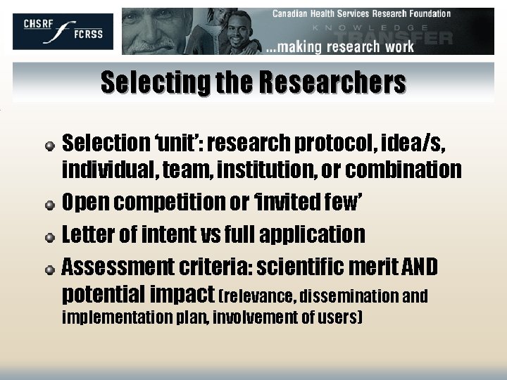Selecting the Researchers Selection ‘unit’: research protocol, idea/s, individual, team, institution, or combination Open