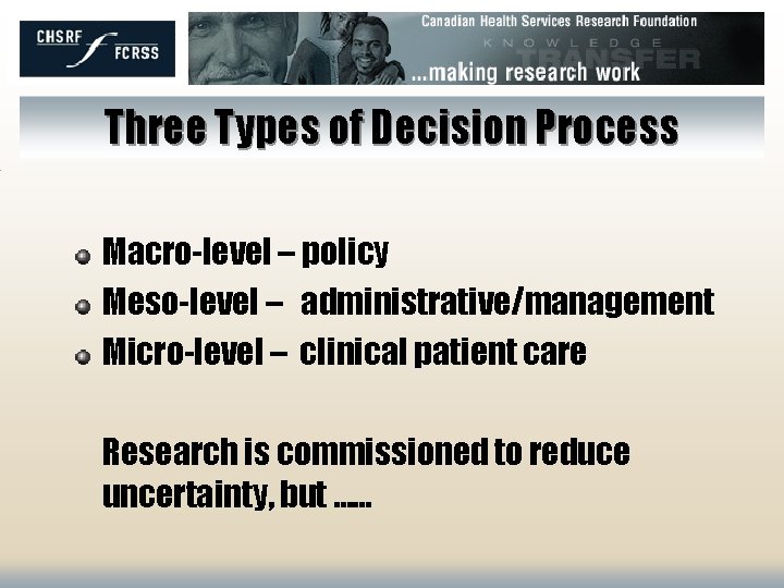 Three Types of Decision Process Macro-level – policy Meso-level – administrative/management Micro-level – clinical