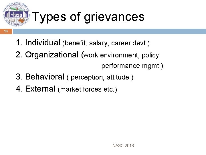 Types of grievances 14 1. Individual (benefit, salary, career devt. ) 2. Organizational (work