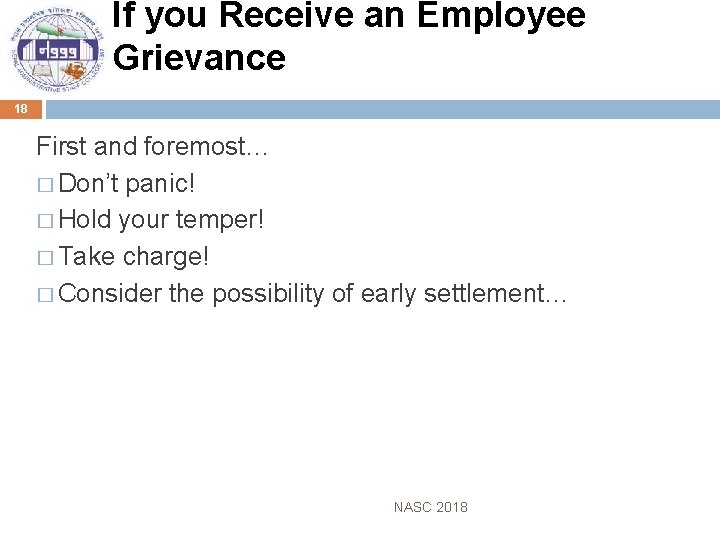 If you Receive an Employee Grievance 18 First and foremost… � Don’t panic! �