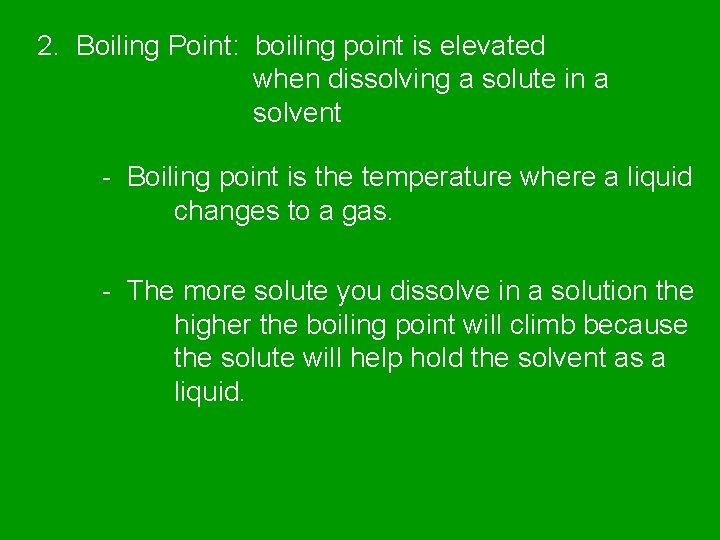 2. Boiling Point: boiling point is elevated when dissolving a solute in a solvent