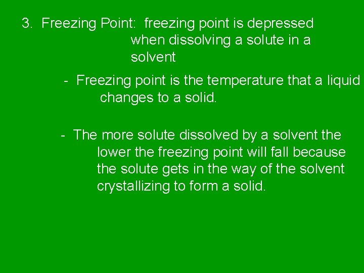 3. Freezing Point: freezing point is depressed when dissolving a solute in a solvent