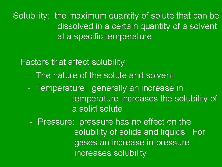 Solubility: the maximum quantity of solute that can be dissolved in a certain quantity