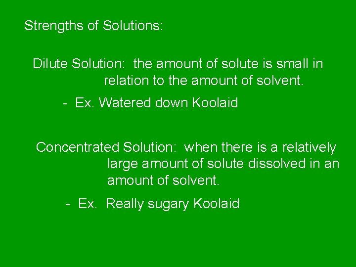 Strengths of Solutions: Dilute Solution: the amount of solute is small in relation to