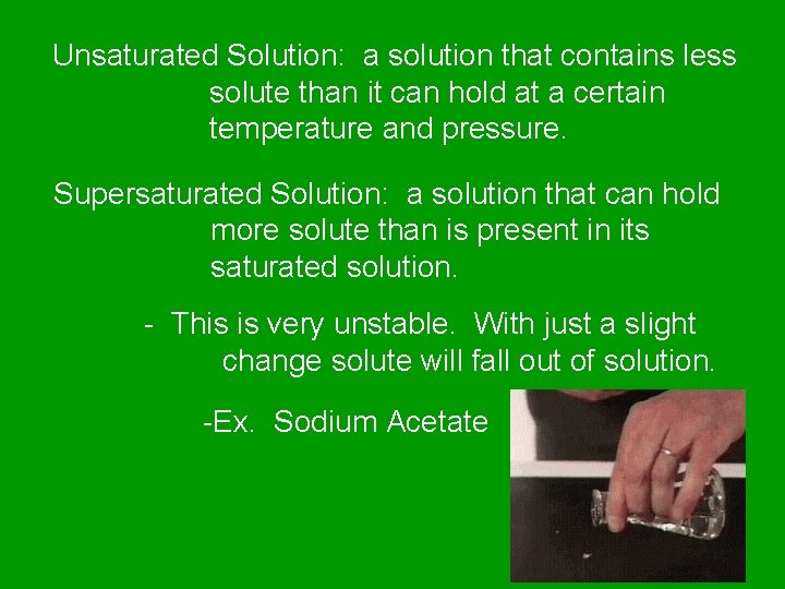 Unsaturated Solution: a solution that contains less solute than it can hold at a