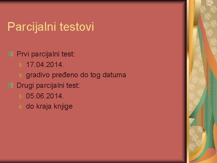 Parcijalni testovi Prvi parcijalni test: 17. 04. 2014. gradivo pređeno do tog datuma Drugi