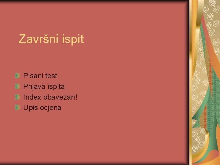 Završni ispit Pisani test Prijava ispita Index obavezan! Upis ocjena 