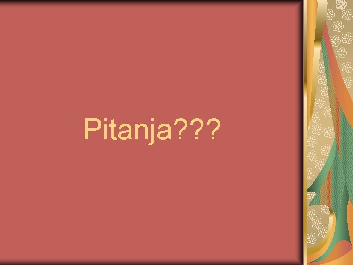 Pitanja? ? ? 