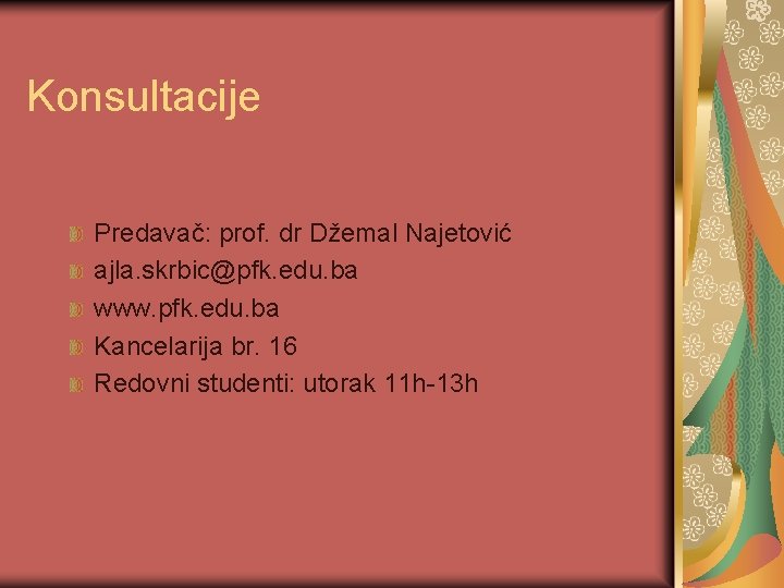 Konsultacije Predavač: prof. dr Džemal Najetović ajla. skrbic@pfk. edu. ba www. pfk. edu. ba