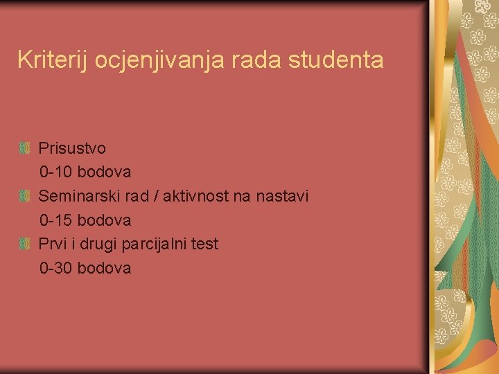 Kriterij ocjenjivanja rada studenta Prisustvo 0 -10 bodova Seminarski rad / aktivnost na nastavi