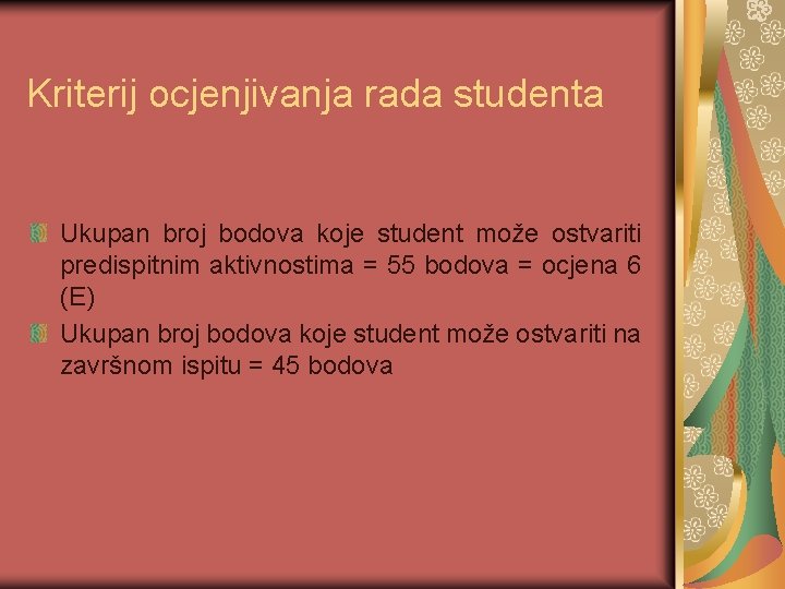 Kriterij ocjenjivanja rada studenta Ukupan broj bodova koje student može ostvariti predispitnim aktivnostima =