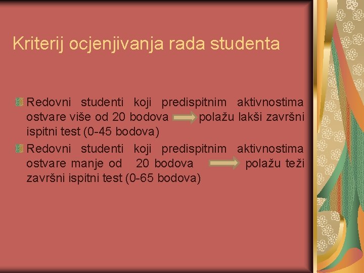 Kriterij ocjenjivanja rada studenta Redovni studenti koji predispitnim aktivnostima ostvare više od 20 bodova