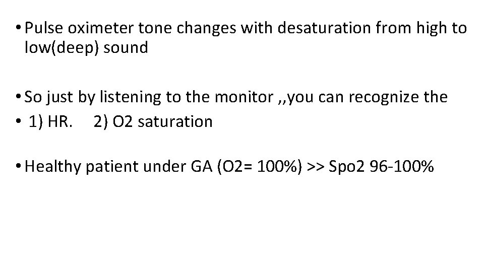  • Pulse oximeter tone changes with desaturation from high to low(deep) sound •