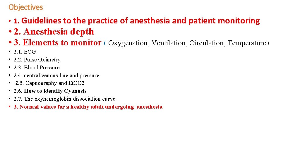Objectives • 1. Guidelines to the practice of anesthesia and patient monitoring • 2.