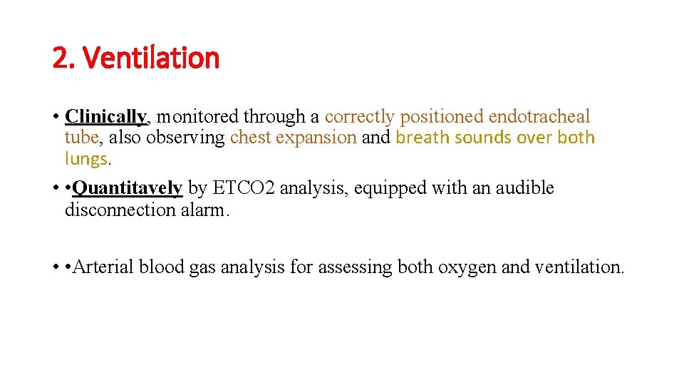 2. Ventilation • Clinically, monitored through a correctly positioned endotracheal tube, also observing chest