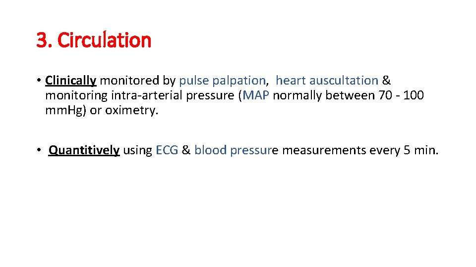 3. Circulation • Clinically monitored by pulse palpation, heart auscultation & monitoring intra-arterial pressure