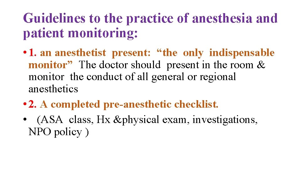 Guidelines to the practice of anesthesia and patient monitoring: • 1. an anesthetist present: