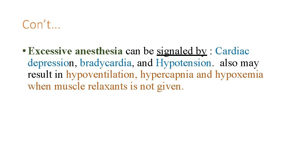 Con’t. . . • Excessive anesthesia can be signaled by : Cardiac depression, bradycardia,