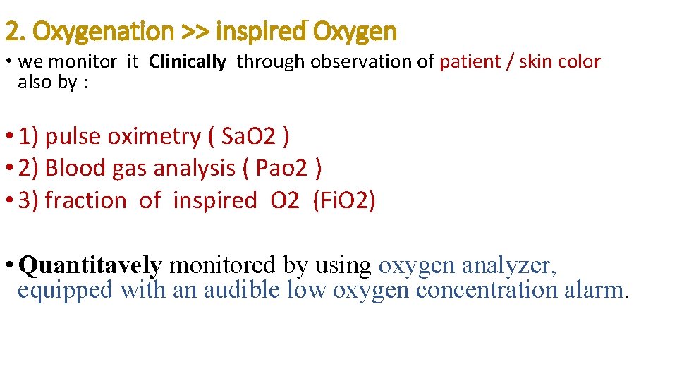 2. Oxygenation >> inspired Oxygen • we monitor it Clinically through observation of patient