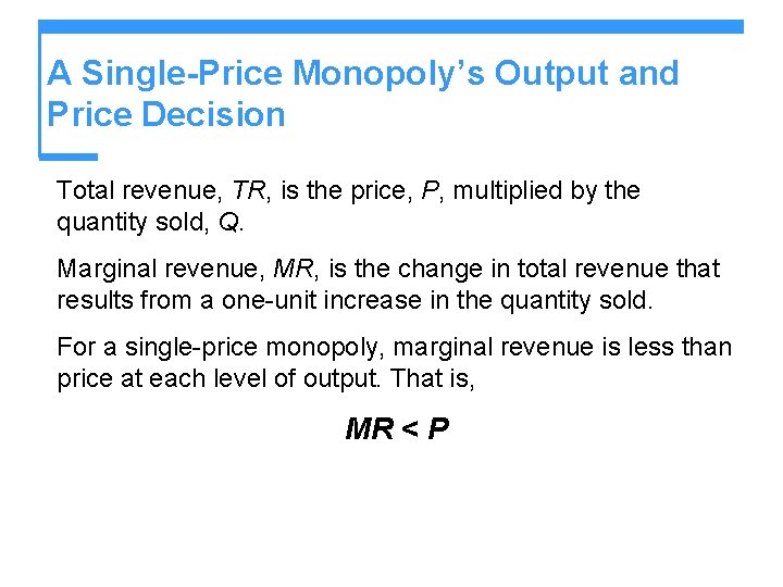 A Single-Price Monopoly’s Output and Price Decision Total revenue, TR, is the price, P,
