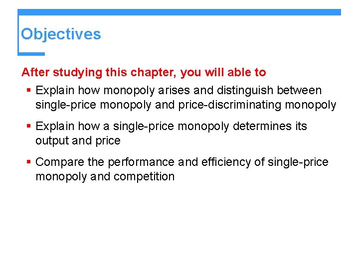 Objectives After studying this chapter, you will able to § Explain how monopoly arises