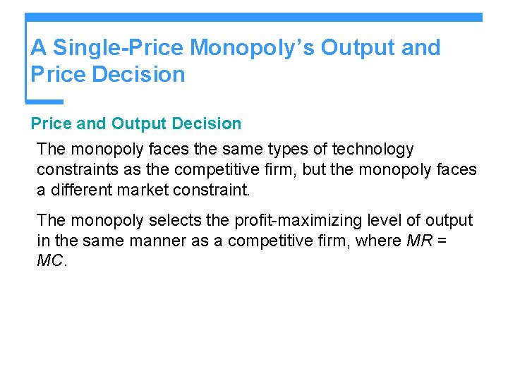 A Single-Price Monopoly’s Output and Price Decision Price and Output Decision The monopoly faces