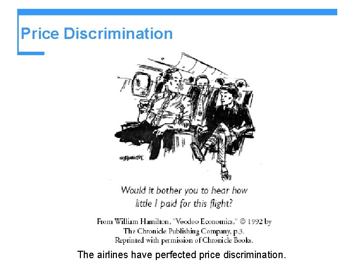 Price Discrimination The airlines have perfected price discrimination. 