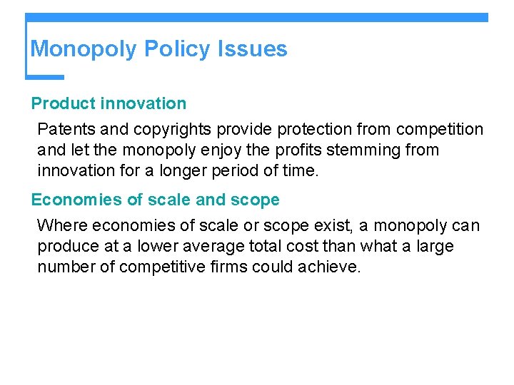 Monopoly Policy Issues Product innovation Patents and copyrights provide protection from competition and let