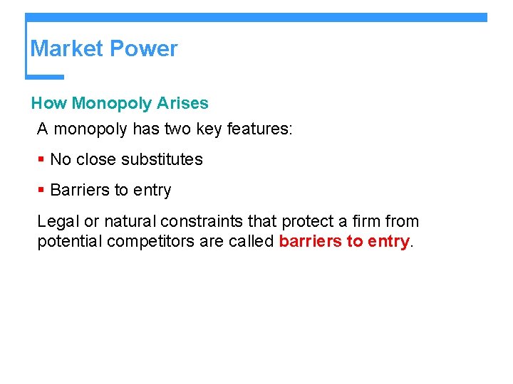 Market Power How Monopoly Arises A monopoly has two key features: § No close