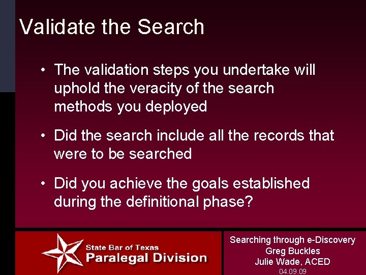 Validate the Search • The validation steps you undertake will uphold the veracity of