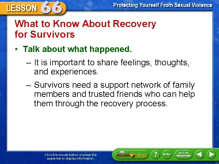 What to Know About Recovery for Survivors • Talk about what happened. – It