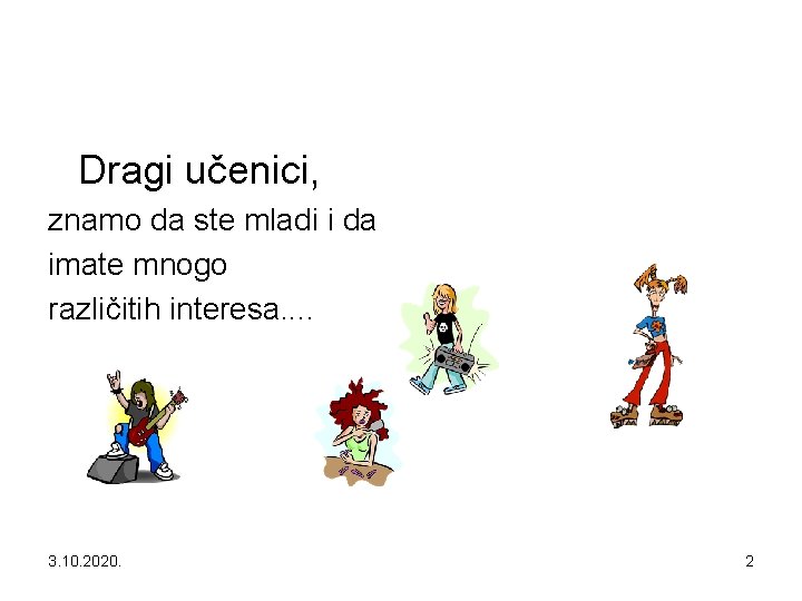 Dragi učenici, znamo da ste mladi i da imate mnogo različitih interesa. . 3.