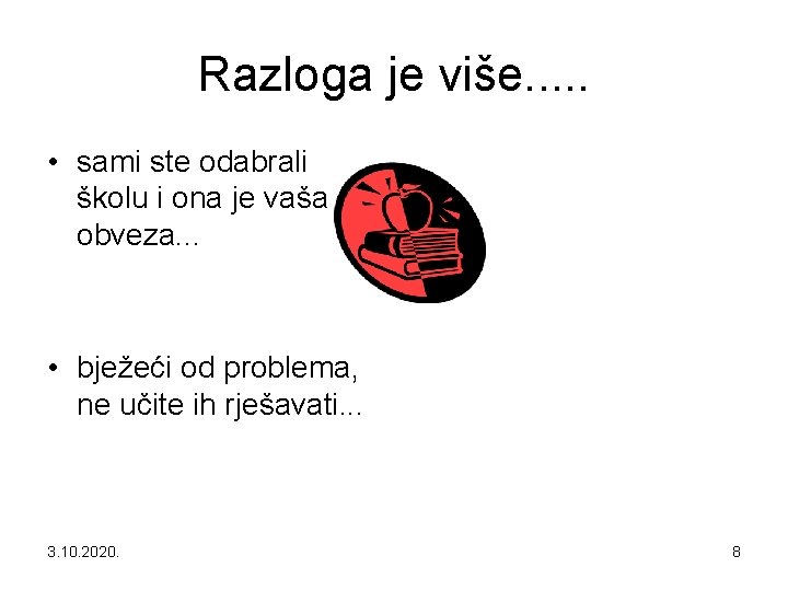 Razloga je više. . . • sami ste odabrali školu i ona je vaša