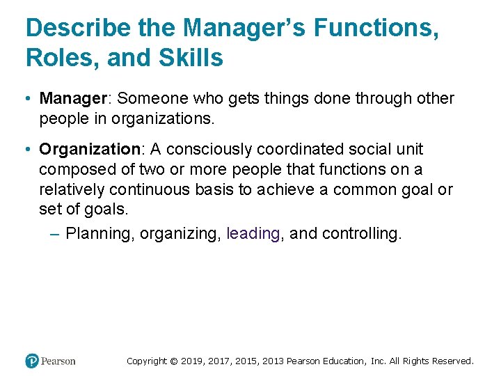 Describe the Manager’s Functions, Roles, and Skills • Manager: Someone who gets things done