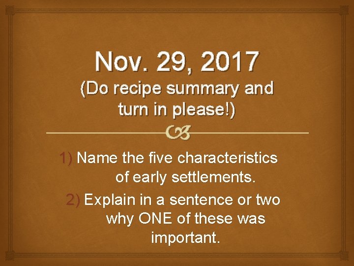 Nov. 29, 2017 (Do recipe summary and turn in please!) 1) Name the five