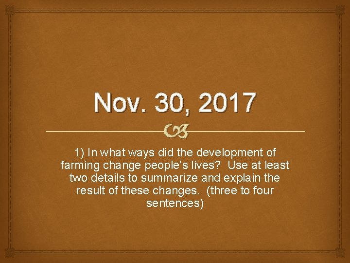 Nov. 30, 2017 1) In what ways did the development of farming change people’s