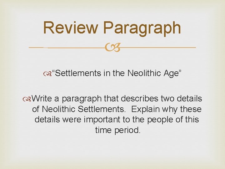 Review Paragraph “Settlements in the Neolithic Age” Write a paragraph that describes two details