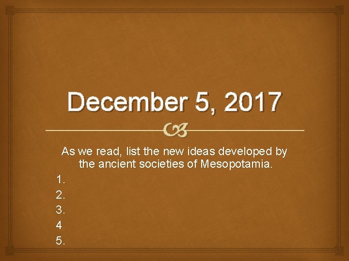December 5, 2017 As we read, list the new ideas developed by the ancient