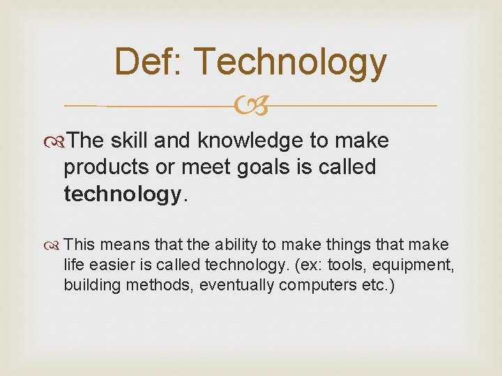 Def: Technology The skill and knowledge to make products or meet goals is called